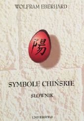 Okładka książki Symbole chińskie: Słownik. Obrazkowy język Chińczyków Wolfram Eberhard