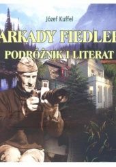 Okładka książki Arkady Fiedler. Podróżnik i literat. Józef Kuffel