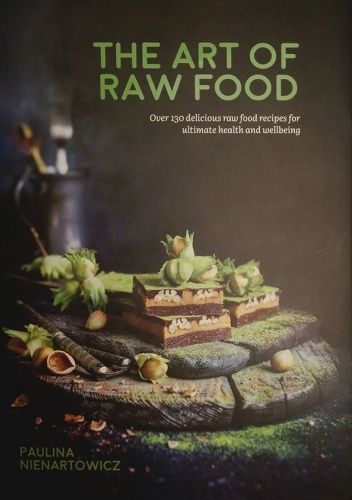 The Art of Raw Food: Over 130 delicious raw food recipes for ultimate health and wellbeing