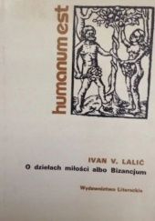 Okładka książki O dziełach miłości albo Bizancjum Ivan Lalić