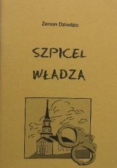 Okładka książki Szpicel; Władza Zenon Dziedzic