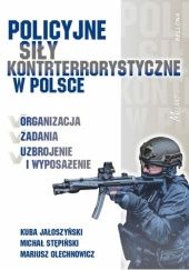 Okładka książki Policyjne siły kontrterrorystyczne w Polsce Kuba Jałoszyński, Stępiński Michał, Mariusz Olechnowicz