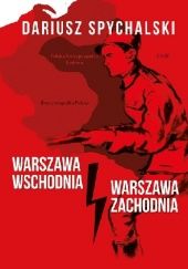 Okładka książki Warszawa Wschodnia, Warszawa Zachodnia Dariusz Spychalski