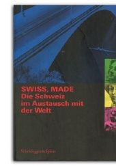 Okładka książki Swiss, made: Die Schweiz im Austausch mit der Welt Beat Schläpfer