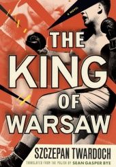 Okładka książki The King of Warsaw Szczepan Twardoch