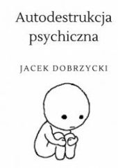 Okładka książki Autodestrukcja psychiczna Jacek Dobrzycki