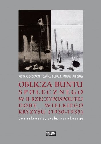 Oblicza buntu społecznego w II Rzeczypospolitej doby Wielkiego Kryzysu 1930-1935. Uwarunkowania, skala, konsekwencje
