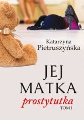 Okładka książki Jej matka prostytutka Katarzyna Pietruszyńska