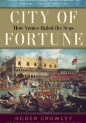 Okładka książki City of Fortune: How Venice Ruled the Seas Roger Crowley