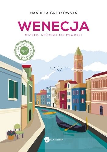 Okładka książki Wenecja. Miasto, któremu się powodzi Manuela Gretkowska