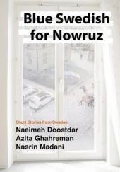 Okładka książki Blue Swedish for Nowruz; Short Stories from Sweden Naeimeh Doostader, Azita Ghahreman, Nasrin Madani