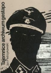 Okładka książki Tajemnice archiwum gestapo: przyczynki do historii niemieckiej okupacji w Polsce Jan Pietrzykowski