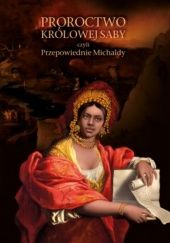 Okładka książki Proroctwo Królowej Saby czyli Przepowiednie Michaldy Michalda