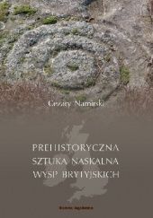 Okładka książki Prehistoryczna sztuka naskalna Wysp Brytyjskich Cezary Namirski