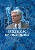 Okładka książki Przeszłość ma przyszłość. Rozmowy z Jackiem Purchlą Adam Lejczak,&nbsp;Jacek Purchla