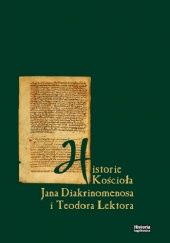 Okładka książki Historie Kościoła Jana Diakrinomenosa i Teodora Lektora Jan Diakrinomenos, Teodor Lektor