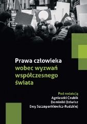 Okładka książki Prawa człowieka wobec wyzwań współczesnego świata Agnieszka Czubik, Dominika Dziwisz, Ewa Szczepankiewicz-Rudzka