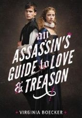 Okładka książki An Assassins Guide to Love and Treason Virginia Boecker
