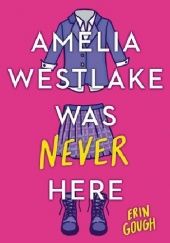 Okładka książki Amelia Westlake Was Never Here Erin Gough