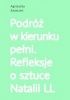 Okładka książki Podróż w kierunku pełni. Refleksje o sztuce Natalii LL Agnieszka Kwiecień
