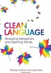 Okładka książki Clean Language: Revealing Metaphors and Opening Minds Wendy Sullivan