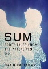 Okładka książki Sum: Forty Tales from the Afterlives David Eagleman