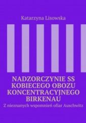 Okładka książki Nadzorczynie SS kobiecego obozu koncentracyjnego Birkenau Katarzyna Lisowska