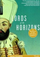 Okładka książki Lords of the Horizons. A History of the Ottoman Empire Jason Goodwin