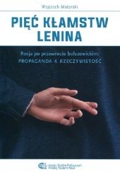 Okładka książki Pięć kłamstw Lenina. Rosja po przewrocie bolszewickim: propaganda a rzeczywistość Wojciech Materski