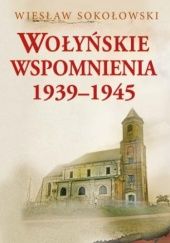 Okładka książki Wołyńskie wspomnienia 1939-1945 Wiesław Sokołowski