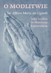 Okładka książki O modlitwie jako środku do zbawienia koniecznym św. Alfons Maria Liguori