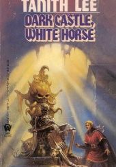 Okładka książki Dark Castle, White Horse Tanith Lee
