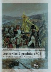 Okładka książki Austerlitz 2 grudnia 1805: Największe zwycięstwo Napoleona Tomasz Rogacki