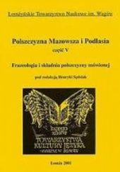 Okładka książki Polszczyzna Mazowsza i Podlasia. Frazeologia i składnia polszczyzny mówionej Henryka Sędziak, praca zbiorowa