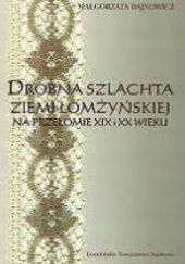 Okładka książki Drobna szlachta ziemi łomżyńskiej na przełomie XIX i XX wieku Małgorzata Dajnowicz