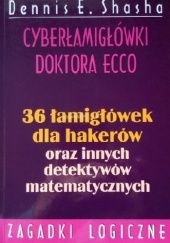Okładka książki Cyberłamigłówki doktora Ecco. 36 łamigłówek dla hakerów oraz innych detektywów matematycznych. Dennis E. Shasha