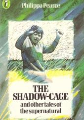 Okładka książki The Shadow-Cage and Other Tales of the Supernatural Philippa Pearce