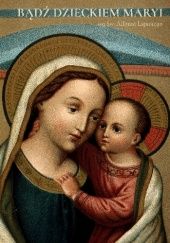 Bądź dzieckiem Maryi