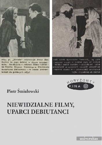 Okładka książki Niewidzialne filmy, uparci debiutanci Piotr Śmiałowski