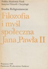 Okładka książki Filozofia i myśl społeczna Jana Pawła II praca zbiorowa