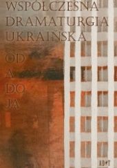Okładka książki Współczesna dramaturgia ukraińska. Od A do JA praca zbiorowa