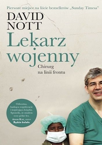 Okładka książki Lekarz wojenny. Chirurg na linii frontu David Nott