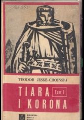 Okładka książki Tiara i korona. Tom 1 Teodor Jeske-Choiński