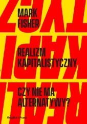Okładka książki Realizm kapitalistyczny. Czy nie ma alternatywy? Mark Fisher