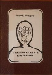Okładka książki Taksówkarskie epitafium Jacek Wegner
