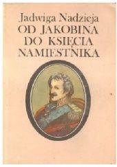 Okładka książki Od jakobina do księcia namiestnika Jadwiga Nadzieja