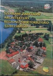 Okładka książki Szlakami zabytków architektury regionu świętokrzysko-lubelskiego Ryszard Garus, Bogdan Kotowski