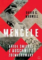 Okładka książki Mengele. Anioł Śmierci z Auschwitz zdemaskowany David G. Marwell