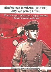 Okładka książki Manfred von Richthofen (1892-1918) oraz jego polscy krewni. W setną rocznicę zakończenia I wojny światowej i śmierci Czerwonego Barona Jerzy Kuzicki