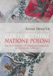 Gente Rutheni Natione Poloni. The Ruthenians of Polish Nationality in Habsburg Galicia